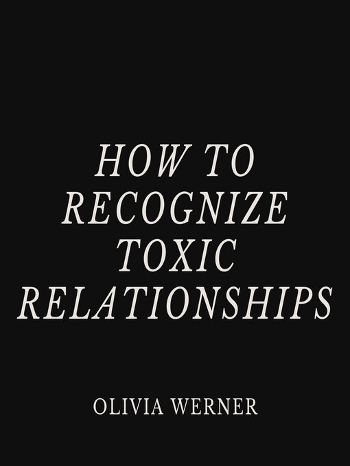 Title details for How to Recognize Toxic Relationships by Olivia Werner - Available
